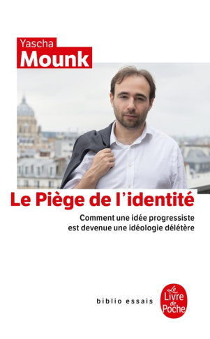 Le piège de l'identité. Comment une idée progressiste est devenue une idéologie délétère