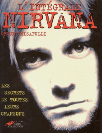 L'intégrale Nirvana. Les secrets de toutes leurs chansons