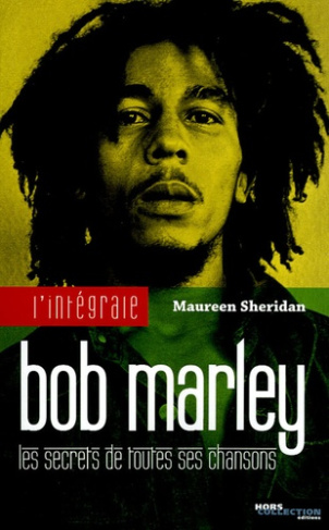 L'intégralité Bob Marley. Les Secrets de toutes ses chansons