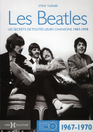 Les Beatles. Les secrets de toutes leurs chansons 1967-1970