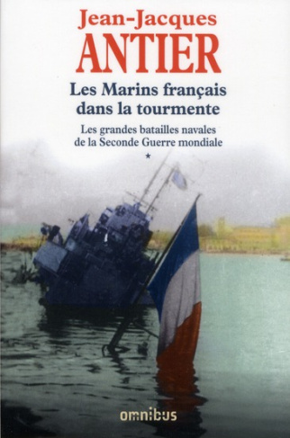 Les Marins français dans la tourmente. Les grandes batailles navales de la Seconde Guerre mondiale
