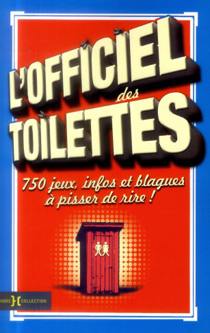 L'officiel des toilettes. Jeux, infos et blagues à pisser de rire