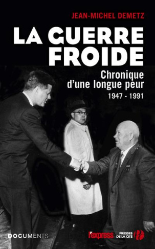 La Guerre froide. Chronique d'une longue peur, 1947-1991