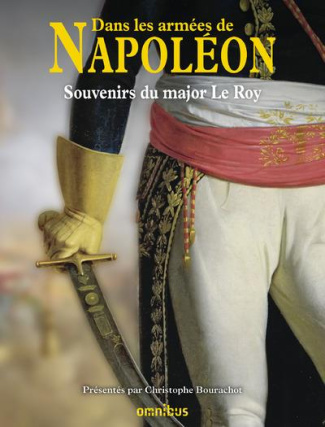 Dans les armées de Napoléon. Souvenirs du major Le Roy - Vétéran des armées de la République et de l