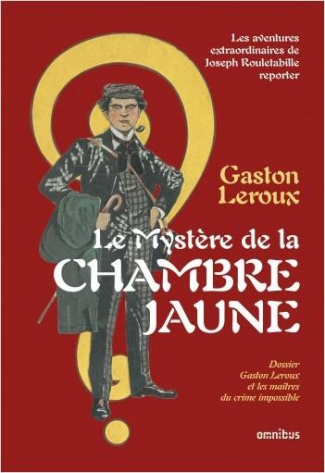 Le mystère de la chambre jaune. Les aventures extraordinaires de Joseph Rouletabille, reporter
