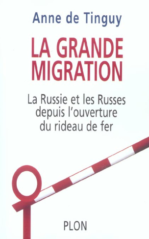 La grande migration. La Russie, les Russes et l'ouverture du Rideau de Fer