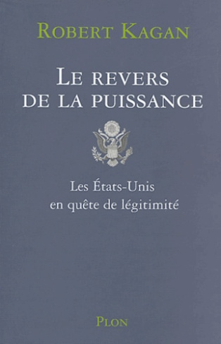 Le revers de la puissance . Les Etats-Unis en quête de légitimité