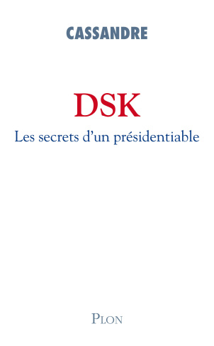 DSK. Les secrets d'un présidentiable