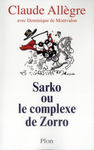 Sarko ou le complexe de Zorro. Conversations avec Dominique de Montvalon