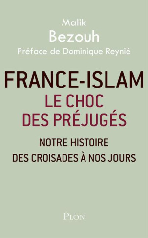 France-islam : le choc des préjugés. Notre histoire des croisades à nos jours