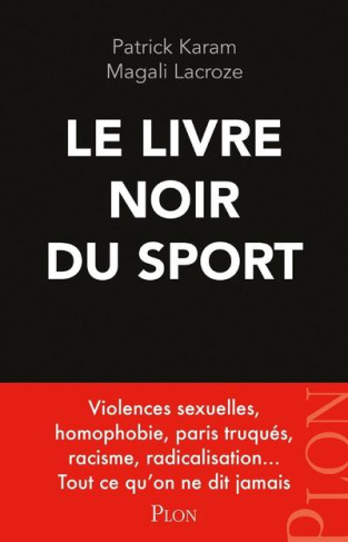 Le livre noir du sport. Violences sexuelles, homophobie, paris truqués, racisme, radicalisation... T
