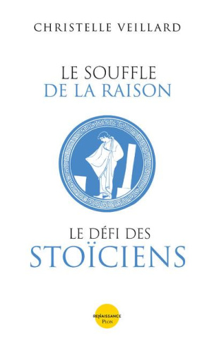 Le souffle de la raison. Le défi des stoïciens