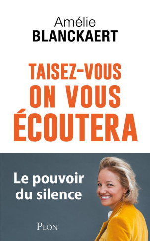 Taisez-vous, on vous écoutera. Le pouvoir du silence