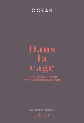 Dans la cage. Une autobiographie socio-pornographique