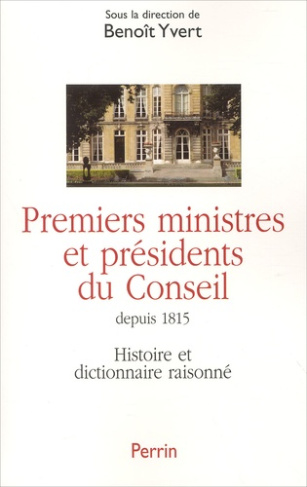 Premiers ministres et présidents du Conseil. Histoire et dictionnaire raisonné des chefs du gouverne