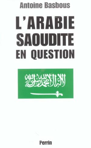 L'Arabie saoudite en question. Du wahhabisme à Bin Laden, aux origines de la tourmente
