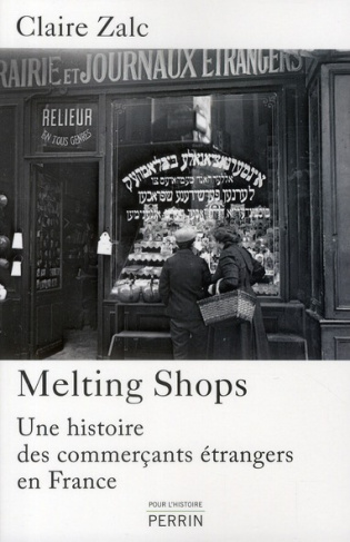 Melting Shops. Une histoire des commerçants étrangers en France