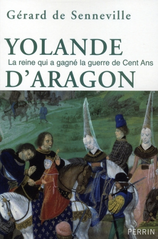 Yolande d'Aragon. La reine qui a gagné la guerre de Cent Ans