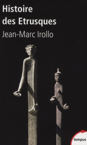 Histoire des étrusques. L'antique civilisation toscane, VIIIe-Ier siècle av. J.-C.