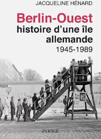 Berlin-Ouest: histoire d'une île allemande. 1945-1989