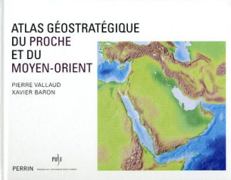 Atlas géostratégique du Proche et du Moyen-Orient