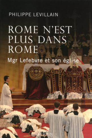 Rome n'est plus dans Rome. Mgr Lefebvre et son église