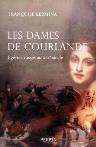 Les dames de Courlande. Egéries russes au XIXe siècle