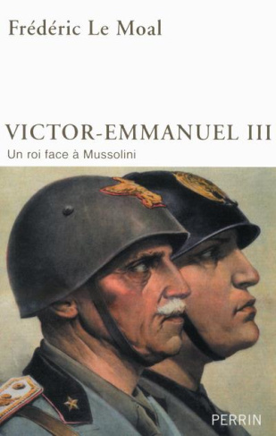 Victor-Emmanuel III d'Italie. Un roi face à Mussolini