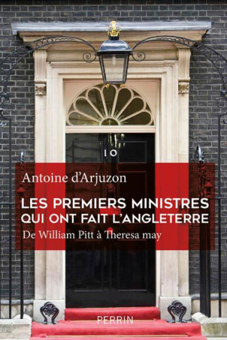 Les premiers ministres qui ont fait l'Angleterre. De William Pitt à Theresa May