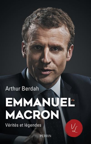 Emmanuel Macron. Vérités et légendes