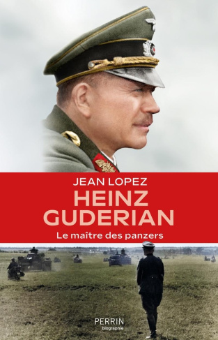Heinz Gudérian. Le maître des panzers