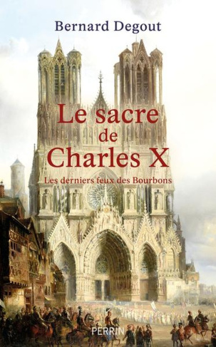Le sacre de Charles X. Les derniers feux des Bourbons