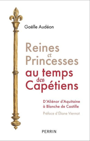 Reines et princesses au temps des Capétiens. D'Aliénor d'Aquitaine à Blanche de Castille
