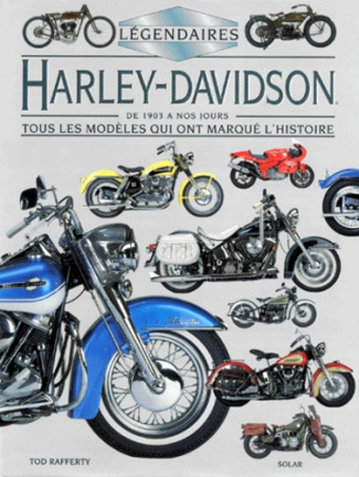 LEGENDAIRES HARLEY-DAVIDSON. De 1903 à nos jours