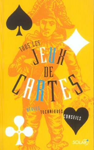 Tous les jeux de cartes. Règles, techniques, conseils
