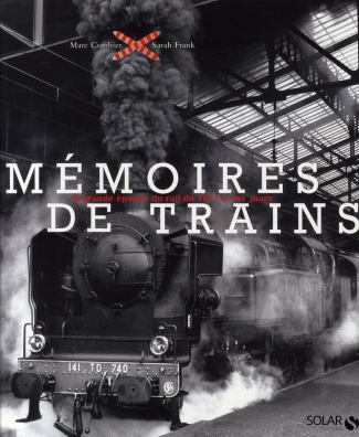 Mémoires de trains. La grande épopée du rail de 1827 à nos jours