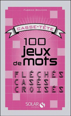 100 jeux de mots fléchés, casés, croisés