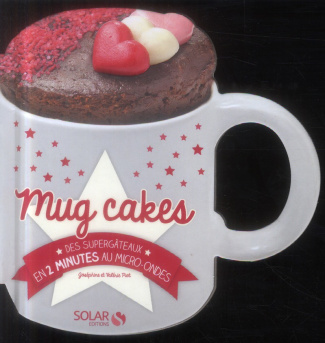 Mug cakes. Des supergâteaux en 2 minutes au micro-ondes