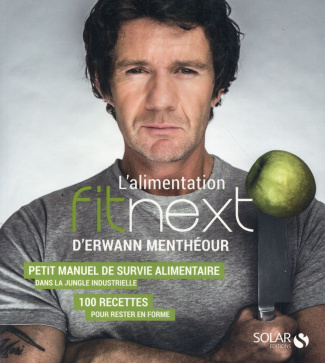 L'?alimentation Fitnext d'Erwann Menthéour. Petit manuel de survie alimentaire dans la jungle indust