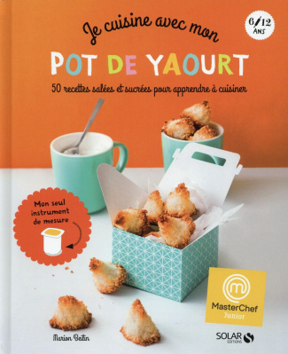 Je cuisine avec mon pot de yaourt. 50 recettes salées et sucrées pour apprendre à cuisiner