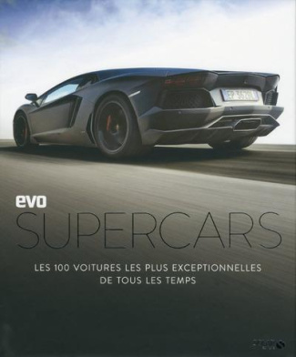 EVO Supercars. Les 100 voitures les plus exceptionnelles de tous les temps