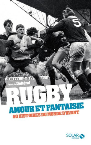 Rugby, amour et fantaisie. 50 histoires du monde d'avant