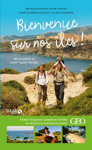 Bienvenue sur nos îles ! 43 îles françaises à pieds et en famille de la Corse au Mont-Saint-Michel