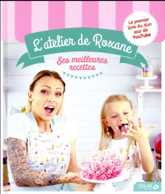 L'atelier de Roxane. Ses meilleures recettes