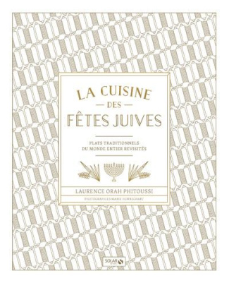 Cuisine des fêtes juives. Plats traditionnels du monde entier revisités