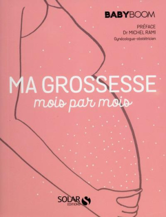 Ma grossesse mois par mois. Le guide vraiment pratique