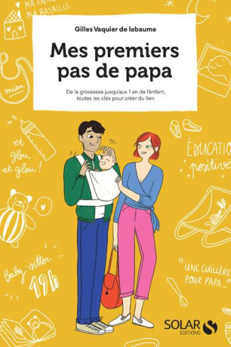 Mes premiers pas de papa. De la grossesse à ses 1 an, toutes les clés pour créer du lien