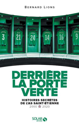 Derrière la porte verte. Histoires secrètes de l'ASSE (2000-2020)