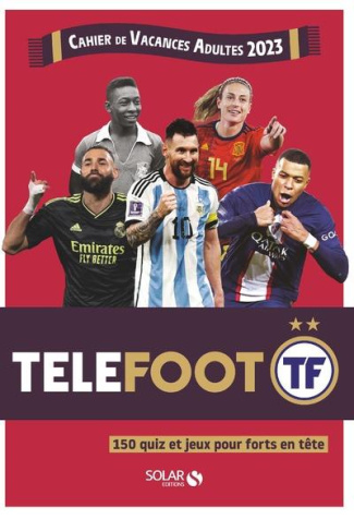 Cahier de vacances adultes 2023 Telefoot. 150 jeux et quiz pour forts en tête