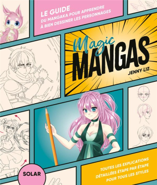 Magic Manga. Le guide du mangaka pour apprendre à bien dessiner les personnages